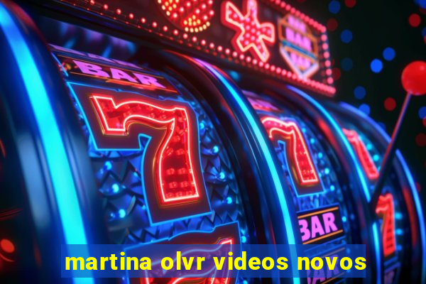 martina olvr videos novos